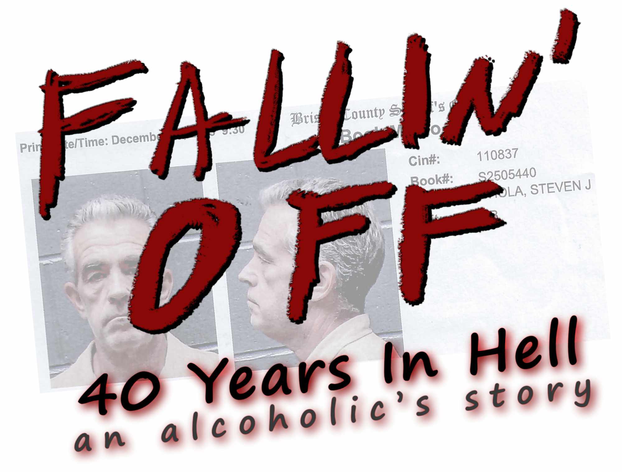 Fallin' Off - 40 Years in Hell an alcoholic's story by Steve Shola